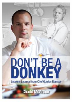 Paperback Don't Be a Donkey: Lessons Learned from Chef Gordon Ramsay Book