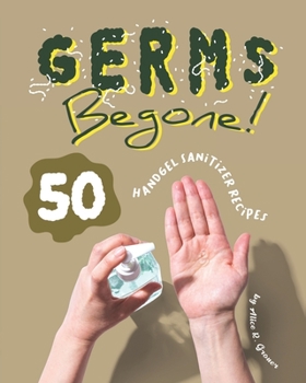 Paperback Germs Begone!: 50 Handgel Sanitizer Recipes Book