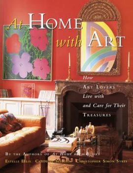 Hardcover At Home with Art: How Art Lovers Live with and Care for Their Treasures Book