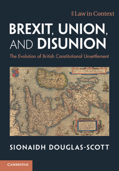 Paperback Brexit, Union, and Disunion: The Evolution of British Constitutional Unsettlement Book