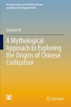 Paperback A Mythological Approach to Exploring the Origins of Chinese Civilization Book