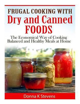 Paperback Frugal Cooking with Dry and Canned Foods: The Economical Way of Cooking Balanced and Healthy Meals at Home Book