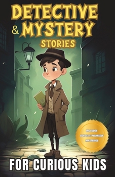 Paperback Detective and Mystery Stories for Curious Kids: A Collection of Interesting Stories for Young Sleuths with Solve-it-Yourself Mysteries Book