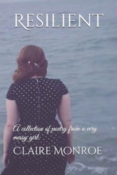 Resilient: A collection of poetry from a very messy girl.