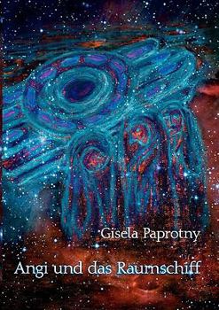 Angi und das Raumschiff: Die Reisen der vier Freunde
