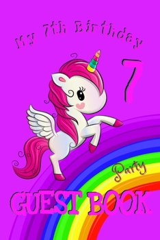 7th Birthday Party Guest Book: Girls Diary of Guests Attending this Very Special Friends and Family Gathering Unicorn Rainbow and Butterfly Themed 6x9 Notebook to Record Family and Friends Names and B