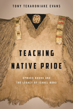 Paperback Teaching Native Pride: Upward Bound and the Legacy of Isabel Bond Book