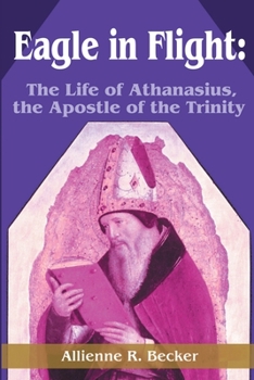 Paperback Eagle in Flight: The Life of Athanasius, the Apostle of the Trinity Book