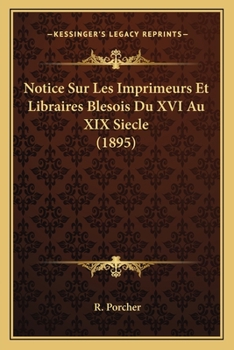 Paperback Notice Sur Les Imprimeurs Et Libraires Blesois Du XVI Au XIX Siecle (1895) [French] Book