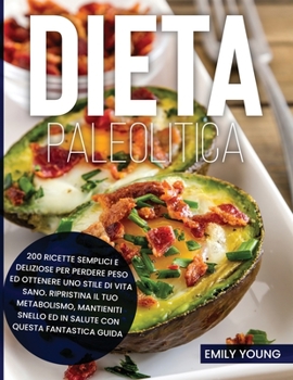 Paperback Dieta Paleolitica: 200 Ricette Semplici e Deliziose per Perdere Peso ed Ottenere uno Stile di Vita Sano. Ripristina il tuo Metabolismo, M [Italian] Book