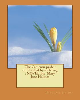 Paperback The Cameron pride: or, Purified by suffering: NOVEL By: Mary Jane Holmes Book