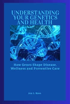 Paperback Understanding Your Genetics and Health: How Genes Shape Disease, Wellness and Preventive Care Book