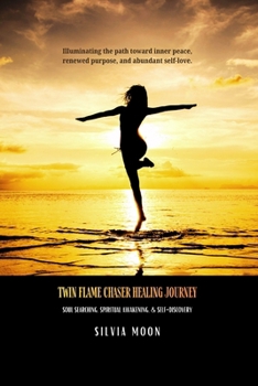 Twin Flame Chaser Healing Journey: Soul Searching, Spiritual Awakening, & Self-Discovery