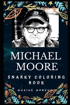 Paperback Michael Moore Snarky Coloring Book: An American Documentary Filmmaker. Book
