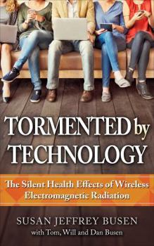 Paperback Tormented by Technology: The Silent Health Effects of Wireless Electromagnetic Radiation Book