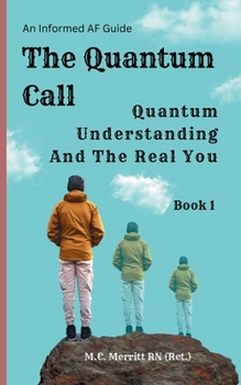The Quantum Call: Quantum Understanding And The Real You