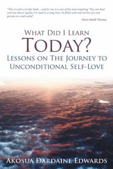 Paperback What Did I Learn Today? Lessons on the Journey to Unconditional Self-Love Book