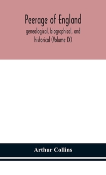 Hardcover Peerage of England, genealogical, biographical, and historical (Volume IX) Book