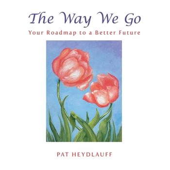 Paperback The Way We Go: Your Roadmap to a Better Future Book