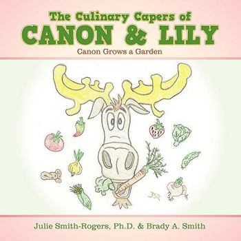 Paperback The Culinary Capers of Canon & Lily: Canon Grows a Garden Book