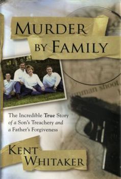 Hardcover Murder by Family: The Incredible True Story of a Son's Treachery and a Father's Forgiveness Book