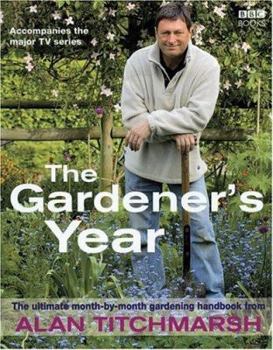 Hardcover The Gardener's Year: The Ultimate Month-By-Month Gardening Handbook Book