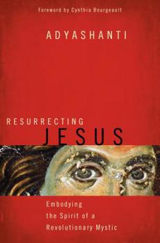 Paperback Resurrecting Jesus: Embodying the Spirit of a Revolutionary Mystic Book