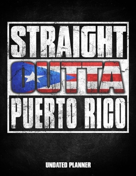 Paperback Straight Outta Puerto Rico Undated Planner: Puerto Rican Boricua Flag Personalized Vintage Gift for Coworker Friend Customized Planner Daily Weekly Mo Book