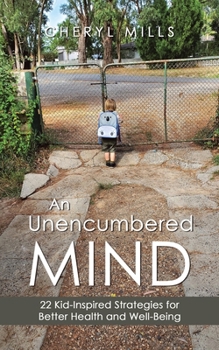 An Unencumbered Mind: 22 Kid-Inspired Strategies for Better Health and Well-Being