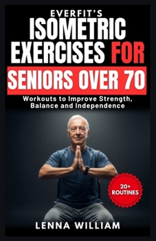 EverFit’s Isometric Exercises for Seniors over 70: Workouts to Improve Strength, Balance and Independence