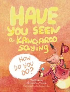 Paperback Have You Seen a Kangaroo Saying How Do You Do? Book