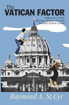 Paperback The Vatican Factor: Reflections on God, Marriage, Religious Control, Sexuality & Birth Control Book
