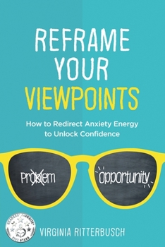 Paperback Reframe Your Viewpoints: How to Redirect Anxiety Energy to Unlock Confidence Book