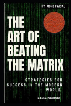 Paperback The Art of Beating the Matrix: Strategies for Success in the Modern World Book