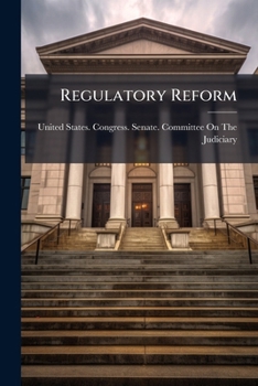 Regulatory Reform: Hearing Before the Committee on the Judiciary, United States Senate, One Hundred Fourth Congress, First Session, on S. 343 ... March 17, 1995