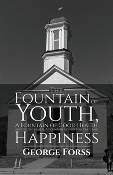Paperback The Fountain of Youth, A Fountain of Good Health and Youthfulness, A Fountain of Independence and Happiness Book