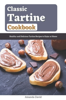 Paperback Classic Tartine Cookbook: Healthy and Delicious Tartine Recipes to Enjoy at Home Book