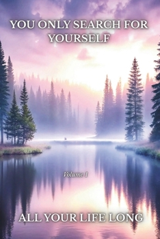 You Only Search For Yourself - All Your Life Long - Volume 1 (Just Yourself - All Your Life Long)