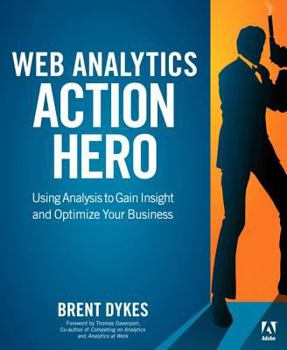 Paperback Web Analytics Action Hero: Using Analysis to Gain Insight and Optimize Your Business Book