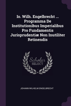 Paperback Io. Wilh. Engelbrecht ... Programma De Institutionibus Imperialibus Pro Fundamentis Jurisprudentiæ Non Inutiliter Retinendis Book