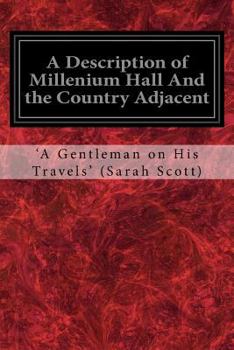 Paperback A Description of Millenium Hall And the Country Adjacent: Together with the Characters of the Inhabitants and such historical anecdotes and reflection Book