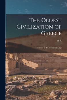 Paperback The Oldest Civilization of Greece: Studies of the Mycenaean Age Book