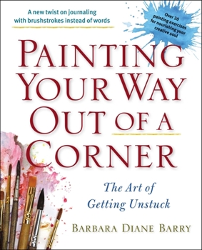 Paperback Painting Your Way Out of a Corner: The Art of Getting Unstuck Book