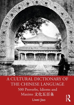 Paperback A Cultural Dictionary of the Chinese Language: 500 Proverbs, Idioms and Maxims &#25991;&#21270;&#20116;&#30334;&#26465; Book