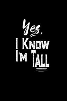 Paperback Yes I Know I'm Tall: Tall People Gift, Tall Man, Valentines Day Gift Lined Notebook, Tall Humor, Valentines Day journal Gift, Tall Woman, F Book