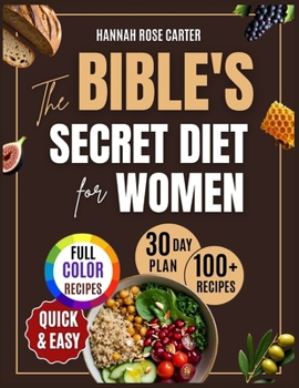 The Bible’s Secret Diet for Women: Discover God’s Original Plan for Effortless Weight Loss, Lasting Energy, a Peaceful Mind, & a Longer, Healthier Life—Without Complicated Diets or Stressful Routines