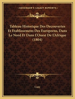 Paperback Tableau Historique Des Decouvertes Et Etablissemens Des Europeens, Dans Le Nord Et Dans L'Ouest De L'Afrique (1804) [French] Book