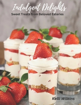 Paperback Indulgent Delights: Sweet Treats from Beloved Eateries Book
