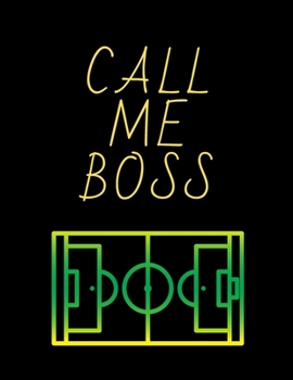 Paperback Call Me Boss Soccer Coach Journal: Blank Workbook Game Templates For Match Preparation: Soccer Coach Planner for Training Sessions and Game Prep Book