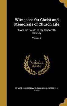 Hardcover Witnesses for Christ and Memorials of Church Life: From the Fourth to the Thirteenth Century; Volume 2 Book